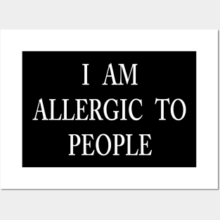 I AM ALLERGIC TO PEOPLE Posters and Art